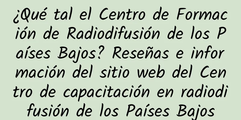 ¿Qué tal el Centro de Formación de Radiodifusión de los Países Bajos? Reseñas e información del sitio web del Centro de capacitación en radiodifusión de los Países Bajos