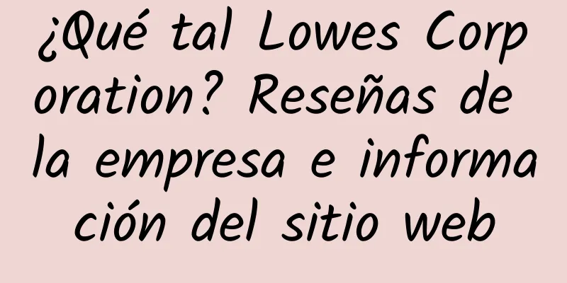 ¿Qué tal Lowes Corporation? Reseñas de la empresa e información del sitio web