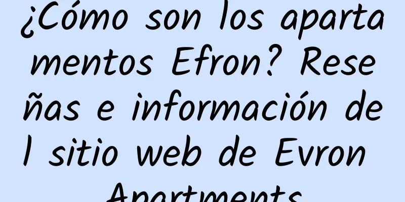 ¿Cómo son los apartamentos Efron? Reseñas e información del sitio web de Evron Apartments