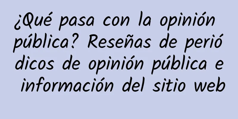 ¿Qué pasa con la opinión pública? Reseñas de periódicos de opinión pública e información del sitio web