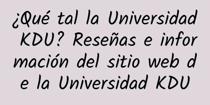 ¿Qué tal la Universidad KDU? Reseñas e información del sitio web de la Universidad KDU