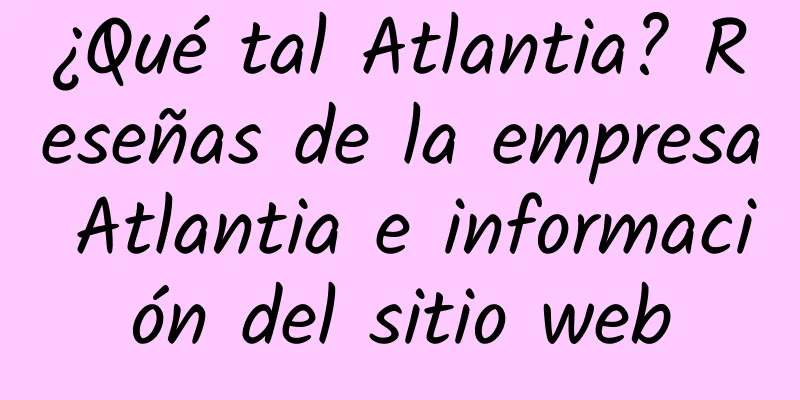 ¿Qué tal Atlantia? Reseñas de la empresa Atlantia e información del sitio web