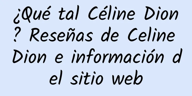 ¿Qué tal Céline Dion? Reseñas de Celine Dion e información del sitio web