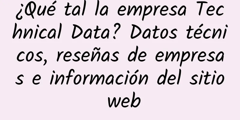 ¿Qué tal la empresa Technical Data? Datos técnicos, reseñas de empresas e información del sitio web