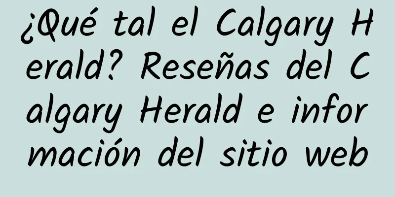 ¿Qué tal el Calgary Herald? Reseñas del Calgary Herald e información del sitio web