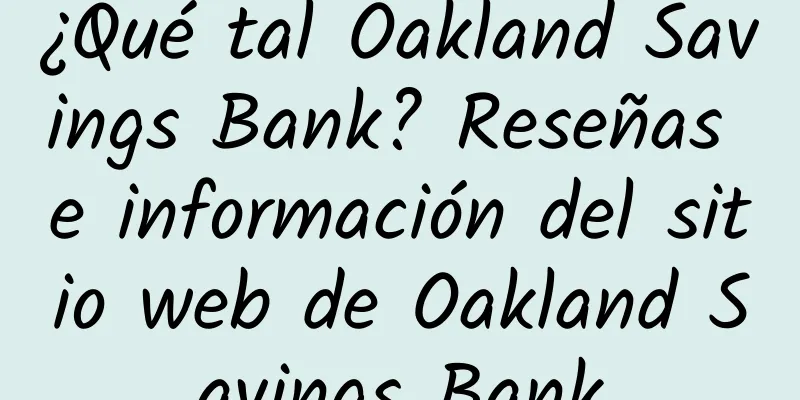 ¿Qué tal Oakland Savings Bank? Reseñas e información del sitio web de Oakland Savings Bank
