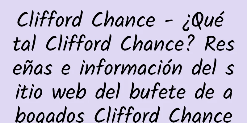 Clifford Chance - ¿Qué tal Clifford Chance? Reseñas e información del sitio web del bufete de abogados Clifford Chance