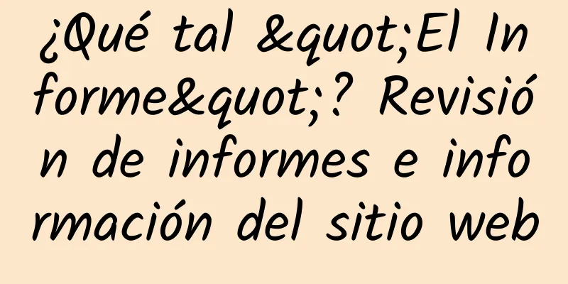 ¿Qué tal "El Informe"? Revisión de informes e información del sitio web