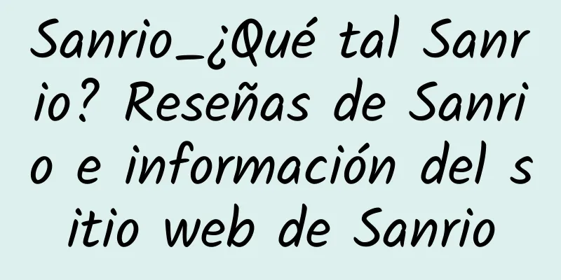 Sanrio_¿Qué tal Sanrio? Reseñas de Sanrio e información del sitio web de Sanrio