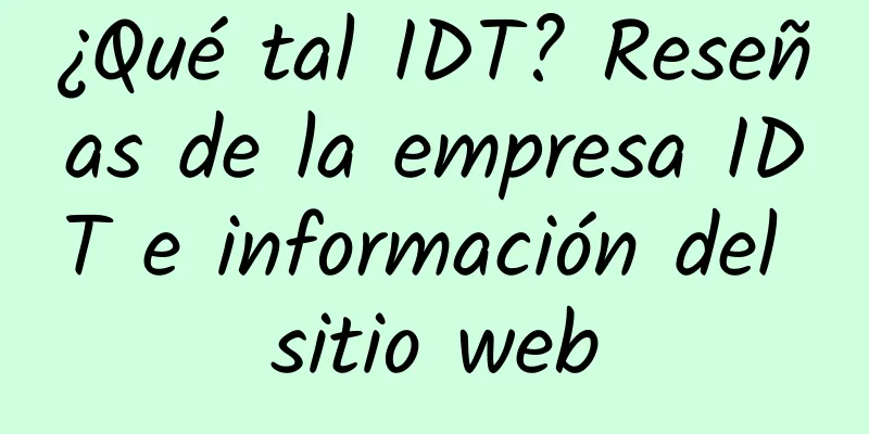 ¿Qué tal IDT? Reseñas de la empresa IDT e información del sitio web