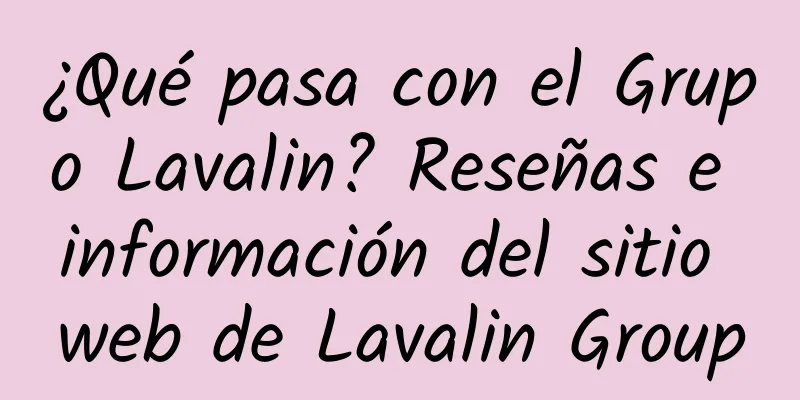 ¿Qué pasa con el Grupo Lavalin? Reseñas e información del sitio web de Lavalin Group