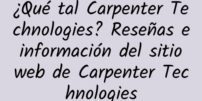 ¿Qué tal Carpenter Technologies? Reseñas e información del sitio web de Carpenter Technologies