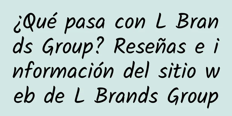 ¿Qué pasa con L Brands Group? Reseñas e información del sitio web de L Brands Group