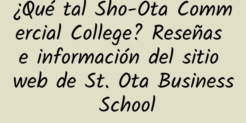 ¿Qué tal Sho-Ota Commercial College? Reseñas e información del sitio web de St. Ota Business School