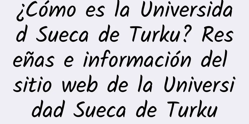 ¿Cómo es la Universidad Sueca de Turku? Reseñas e información del sitio web de la Universidad Sueca de Turku