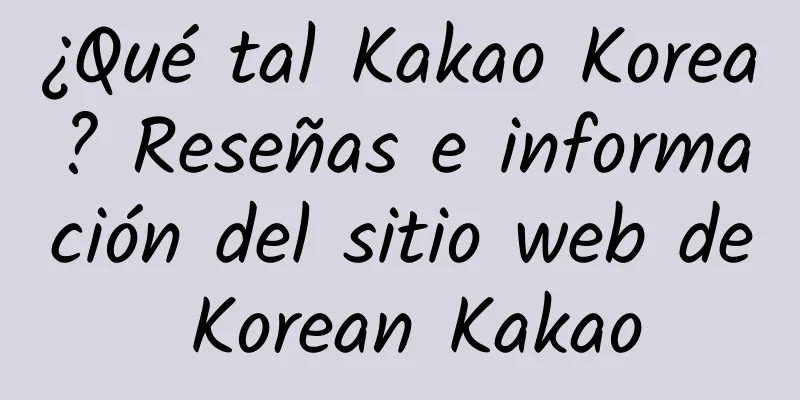¿Qué tal Kakao Korea? Reseñas e información del sitio web de Korean Kakao