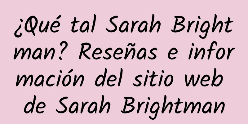 ¿Qué tal Sarah Brightman? Reseñas e información del sitio web de Sarah Brightman