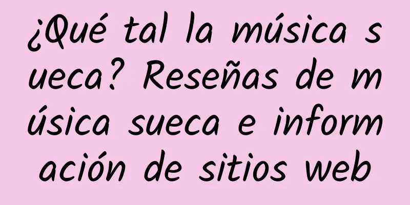 ¿Qué tal la música sueca? Reseñas de música sueca e información de sitios web