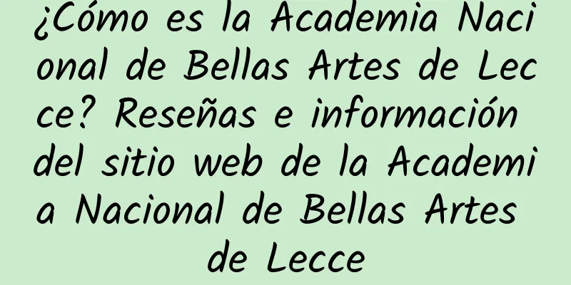 ¿Cómo es la Academia Nacional de Bellas Artes de Lecce? Reseñas e información del sitio web de la Academia Nacional de Bellas Artes de Lecce