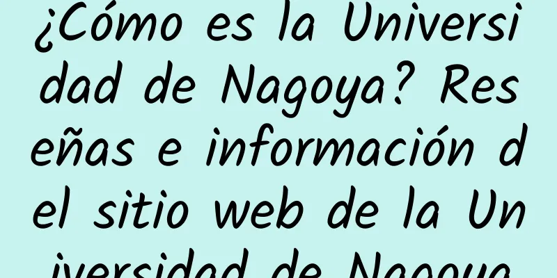 ¿Cómo es la Universidad de Nagoya? Reseñas e información del sitio web de la Universidad de Nagoya