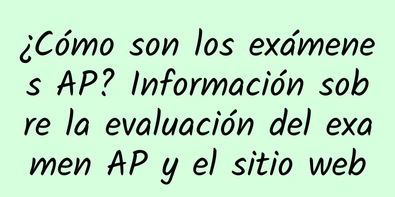 ¿Cómo son los exámenes AP? Información sobre la evaluación del examen AP y el sitio web