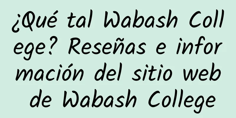 ¿Qué tal Wabash College? Reseñas e información del sitio web de Wabash College
