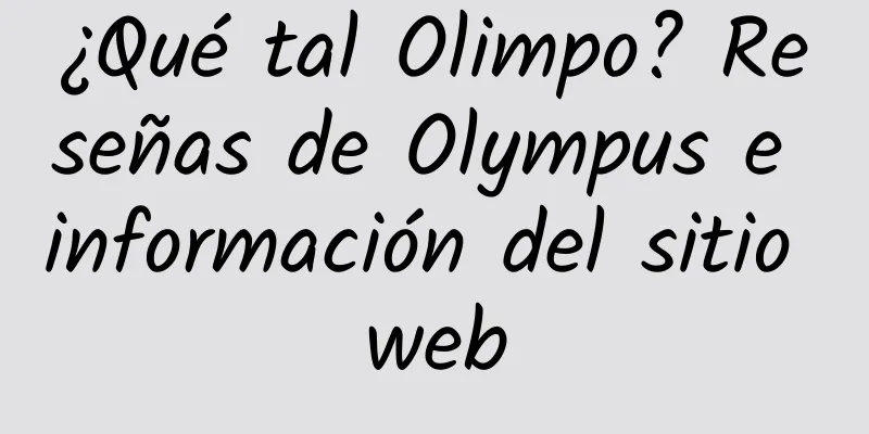 ¿Qué tal Olimpo? Reseñas de Olympus e información del sitio web