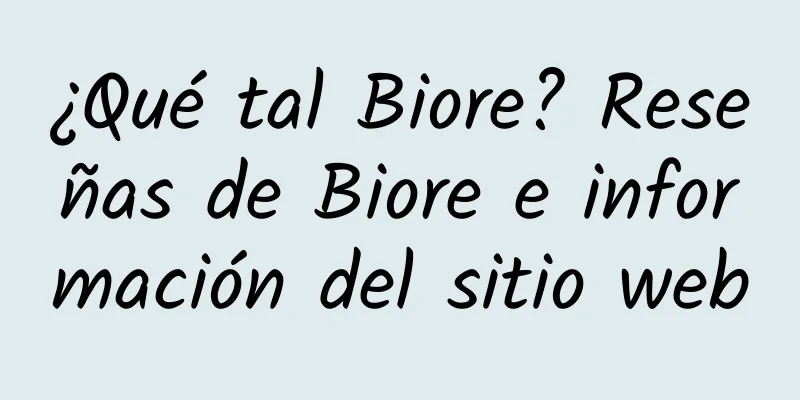 ¿Qué tal Biore? Reseñas de Biore e información del sitio web