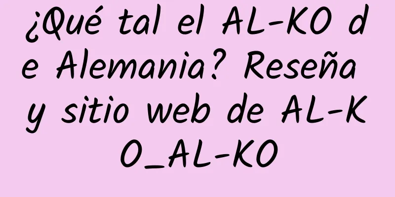 ¿Qué tal el AL-KO de Alemania? Reseña y sitio web de AL-KO_AL-KO