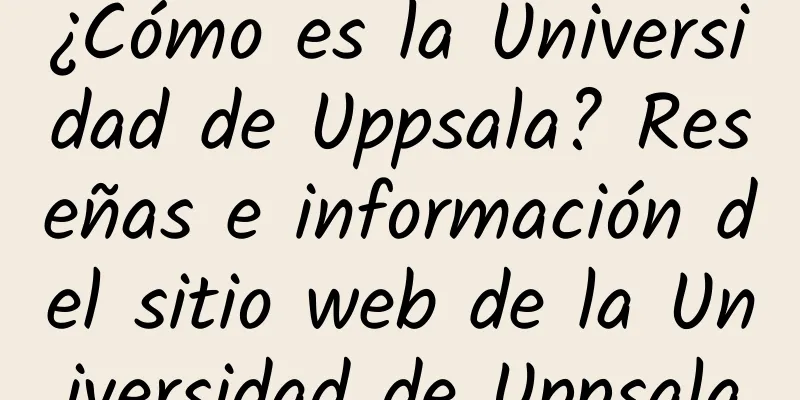 ¿Cómo es la Universidad de Uppsala? Reseñas e información del sitio web de la Universidad de Uppsala