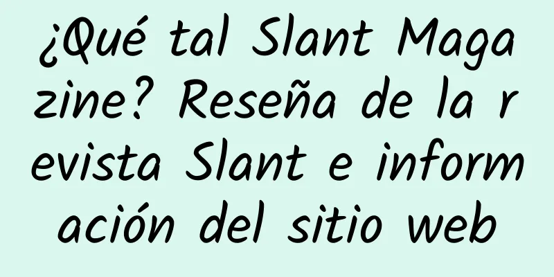 ¿Qué tal Slant Magazine? Reseña de la revista Slant e información del sitio web