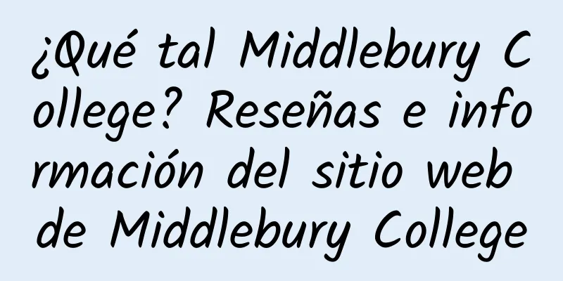 ¿Qué tal Middlebury College? Reseñas e información del sitio web de Middlebury College