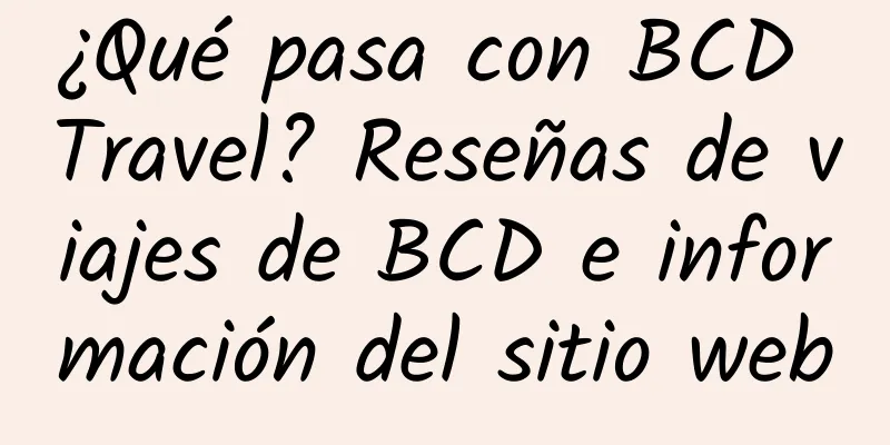 ¿Qué pasa con BCD Travel? Reseñas de viajes de BCD e información del sitio web