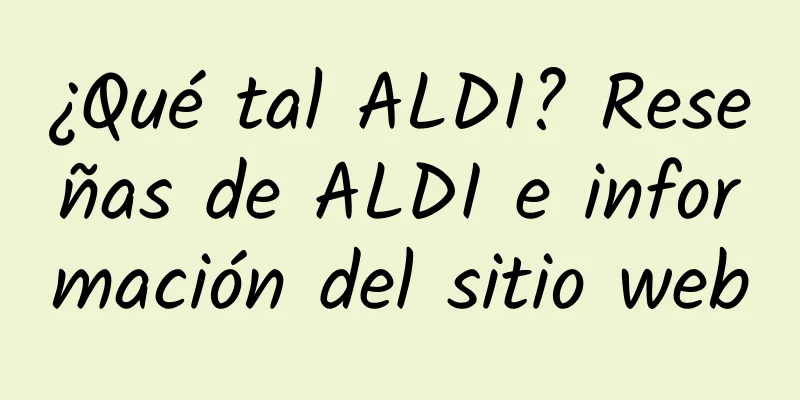 ¿Qué tal ALDI? Reseñas de ALDI e información del sitio web