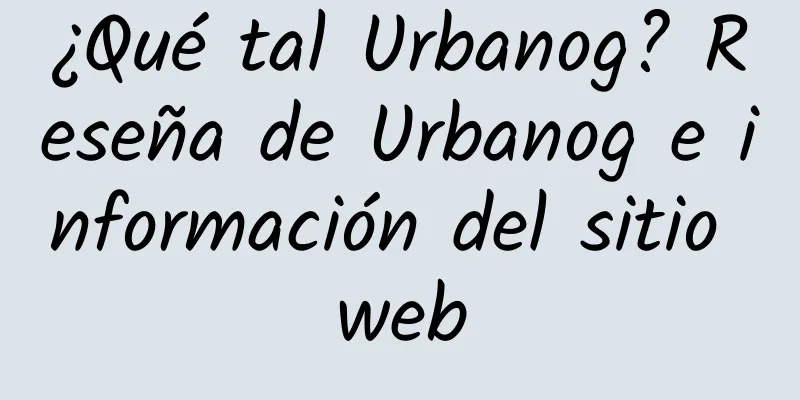 ¿Qué tal Urbanog? Reseña de Urbanog e información del sitio web