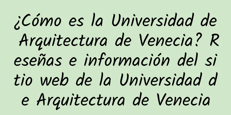 ¿Cómo es la Universidad de Arquitectura de Venecia? Reseñas e información del sitio web de la Universidad de Arquitectura de Venecia