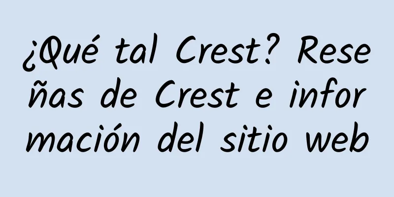 ¿Qué tal Crest? Reseñas de Crest e información del sitio web