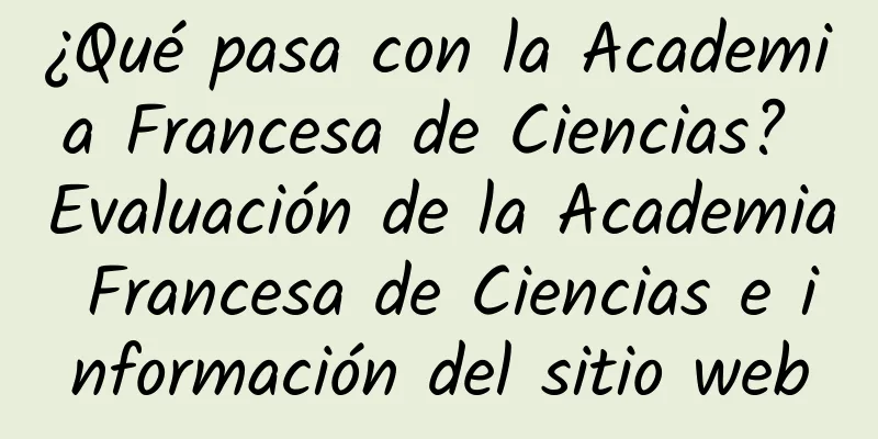 ¿Qué pasa con la Academia Francesa de Ciencias? Evaluación de la Academia Francesa de Ciencias e información del sitio web