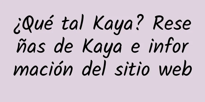 ¿Qué tal Kaya? Reseñas de Kaya e información del sitio web