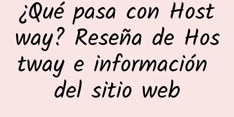 ¿Qué pasa con Hostway? Reseña de Hostway e información del sitio web