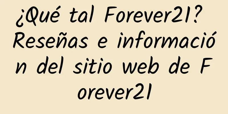 ¿Qué tal Forever21? Reseñas e información del sitio web de Forever21