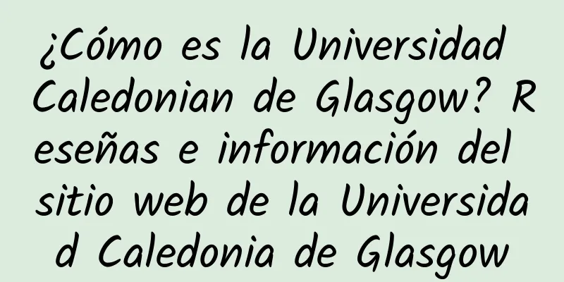 ¿Cómo es la Universidad Caledonian de Glasgow? Reseñas e información del sitio web de la Universidad Caledonia de Glasgow