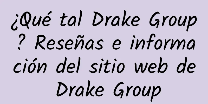 ¿Qué tal Drake Group? Reseñas e información del sitio web de Drake Group