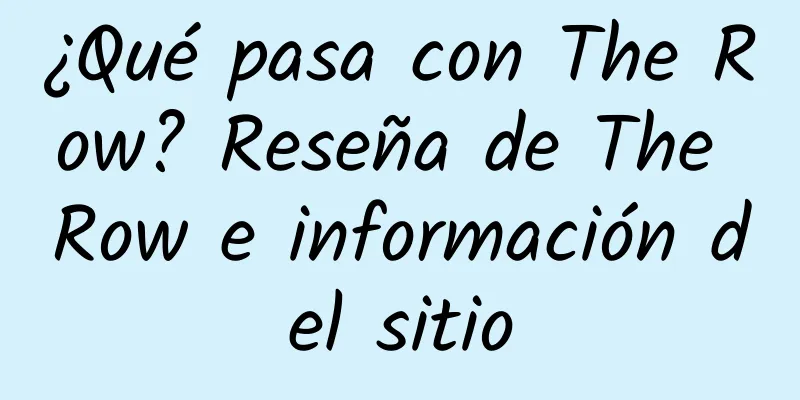 ¿Qué pasa con The Row? Reseña de The Row e información del sitio