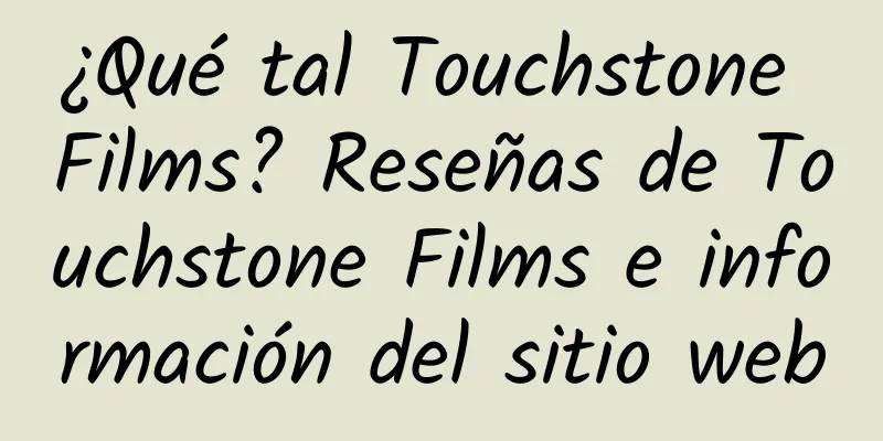 ¿Qué tal Touchstone Films? Reseñas de Touchstone Films e información del sitio web