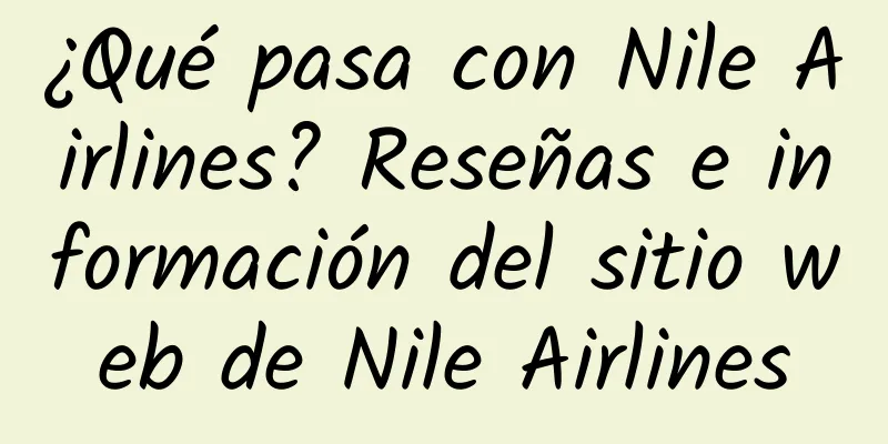 ¿Qué pasa con Nile Airlines? Reseñas e información del sitio web de Nile Airlines