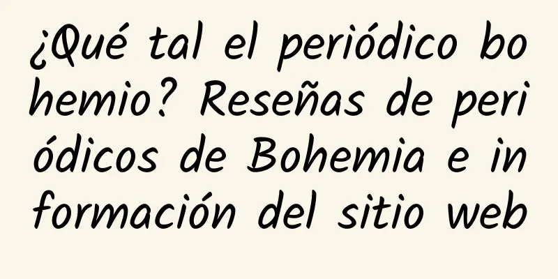 ¿Qué tal el periódico bohemio? Reseñas de periódicos de Bohemia e información del sitio web