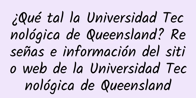 ¿Qué tal la Universidad Tecnológica de Queensland? Reseñas e información del sitio web de la Universidad Tecnológica de Queensland
