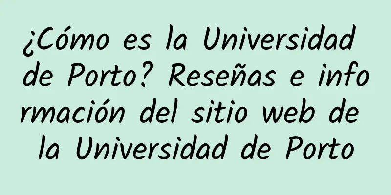 ¿Cómo es la Universidad de Porto? Reseñas e información del sitio web de la Universidad de Porto