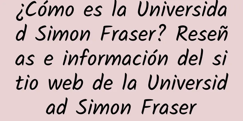 ¿Cómo es la Universidad Simon Fraser? Reseñas e información del sitio web de la Universidad Simon Fraser